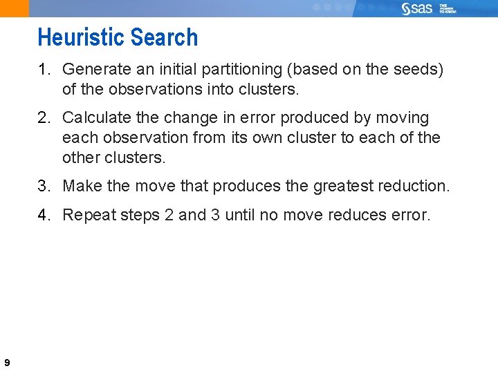 Heuristic Search 1. Generate an initial partitioning (based on the seeds) of the observations
