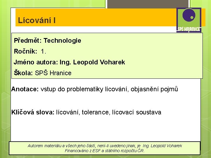 Lícování I Předmět: Technologie Ročník: 1. Jméno autora: Ing. Leopold Voharek Škola: SPŠ Hranice