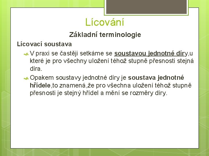 Lícování Základní terminologie Lícovací soustava V praxi se častěji setkáme se soustavou jednotné díry,