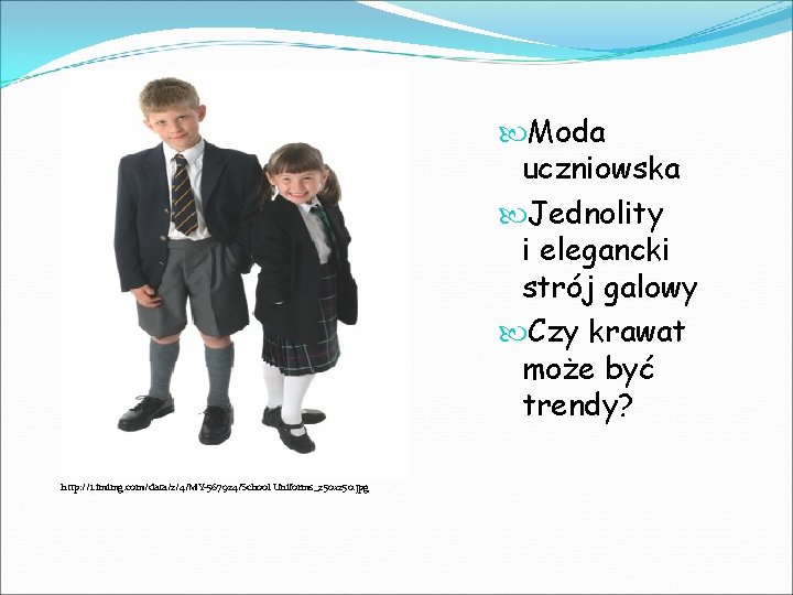  Moda uczniowska Jednolity i elegancki strój galowy Czy krawat może być trendy? http: