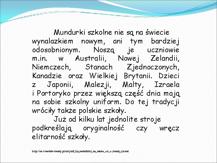 Mundurki szkolne nie są na świecie wynalazkiem nowym, ani tym bardziej odosobnionym. Noszą je