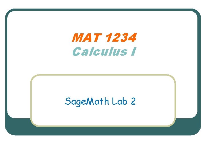 MAT 1234 Calculus I Sage. Math Lab 2 