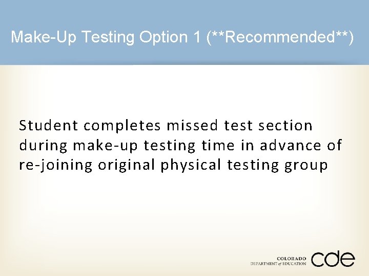 Make-Up Testing Option 1 (**Recommended**) Student completes missed test section during make-up testing time