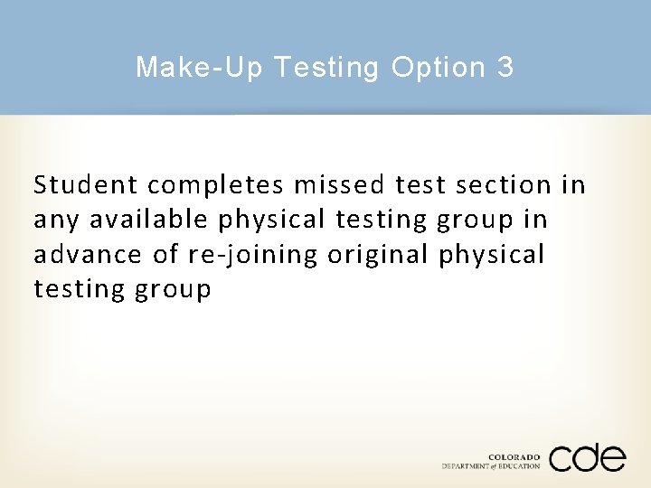 Make-Up Testing Option 3 Student completes missed test section in any available physical testing