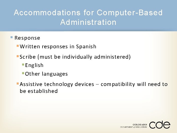 Accommodations for Computer-Based Administration § Response § Written responses in Spanish § Scribe (must