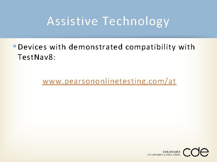 Assistive Technology § Devices with demonstrated compatibility with Test. Nav 8: www. pearsononlinetesting. com/at