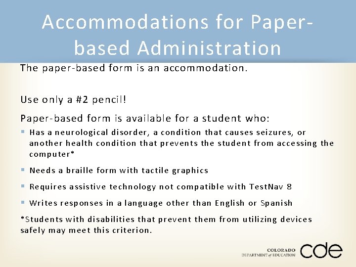 Accommodations for Paperbased Administration The paper-based form is an accommodation. Use only a #2