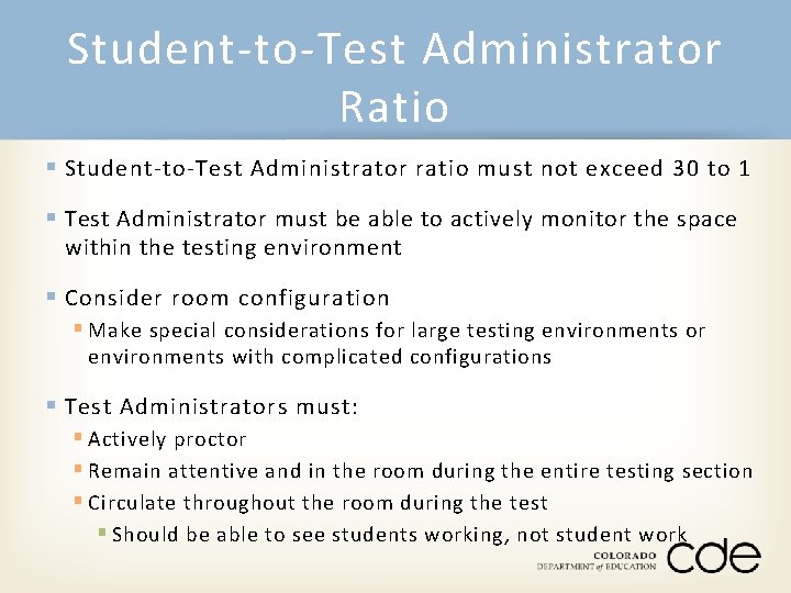 Student-to-Test Administrator Ratio § Student-to-Test Administrator ratio must not exceed 30 to 1 §