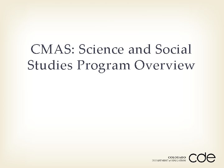 CMAS: Science and Social Studies Program Overview 