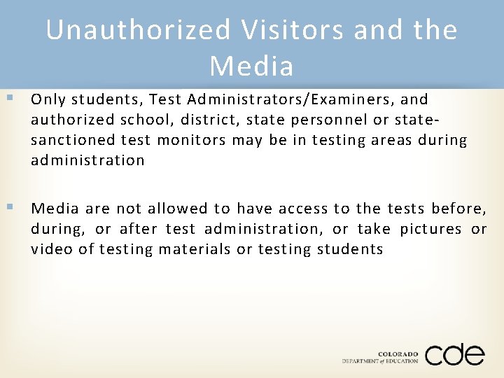 Unauthorized Visitors and the Media § Only students, Test Administrators/Examiners, and authorized school, district,