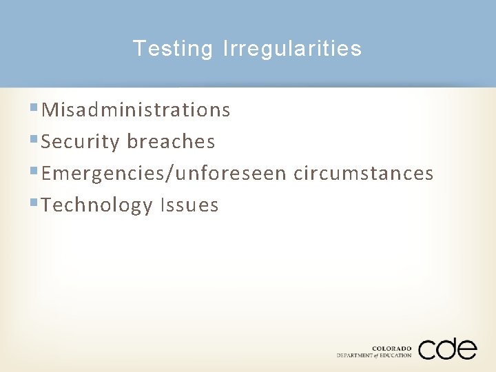 Testing Irregularities § Misadministrations § Security breaches § Emergencies/unforeseen circumstances § Technology Issues 