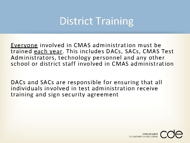 District Training Everyone involved in CMAS administration must be trained each year. This includes