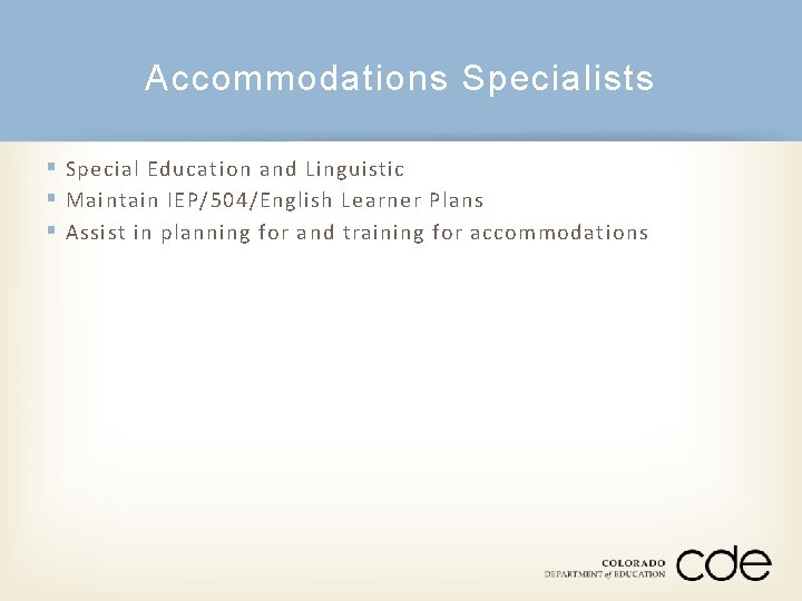 Accommodations Specialists § Special Education and Linguistic § Maintain IEP/504/English Learner Plans § Assist