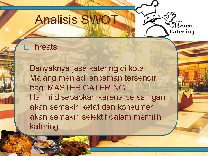 Analisis SWOT �Threats Banyaknya jasa katering di kota Malang menjadi ancaman tersendiri bagi MASTER