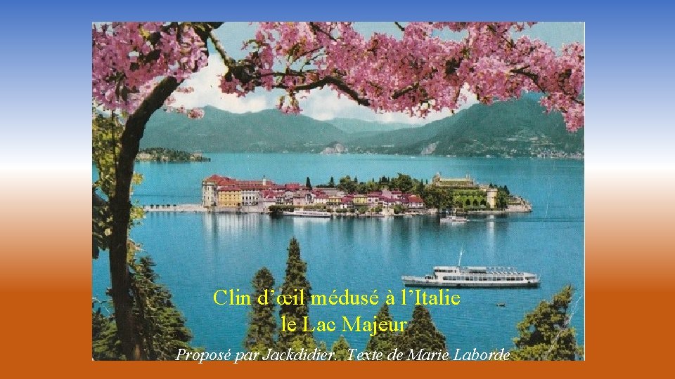 Clin d’œil médusé à l’Italie le Lac Majeur Proposé par Jackdidier. Texte de Marie