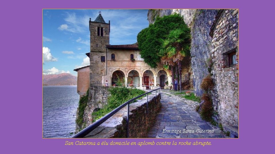 Ermitage Santa Caterina San Catarina a élu domicile en aplomb contre la roche abrupte.