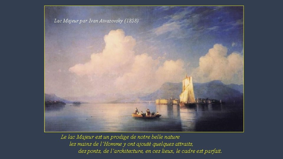 Lac Majeur par Ivan Aivazovsky (1858) Le lac Majeur est un prodige de notre