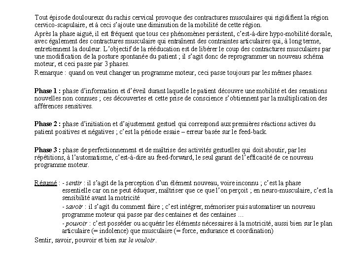 Tout épisode douloureux du rachis cervical provoque des contractures musculaires qui rigidifient la région