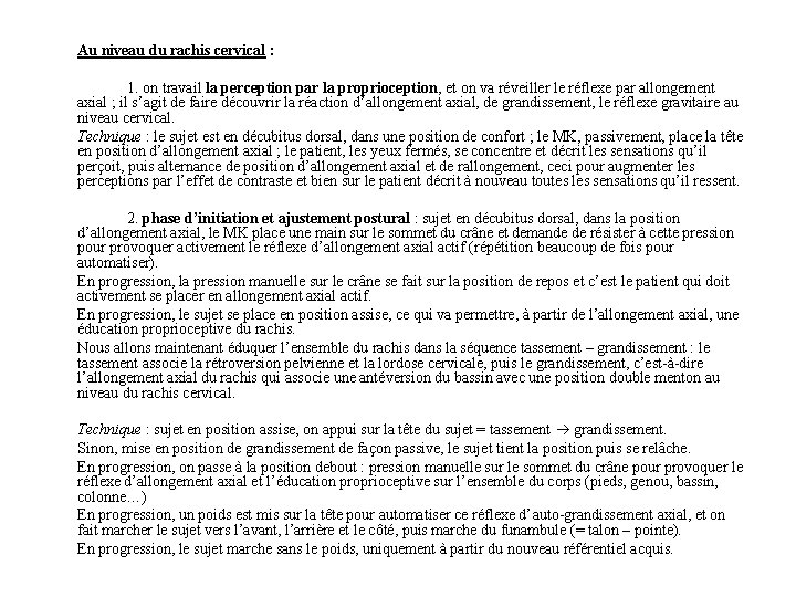 Au niveau du rachis cervical : 1. on travail la perception par la proprioception,