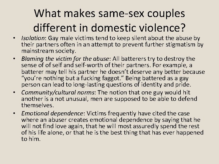What makes same-sex couples different in domestic violence? • Isolation: Gay male victims tend