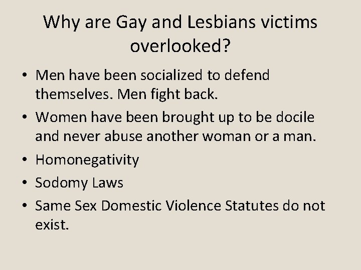 Why are Gay and Lesbians victims overlooked? • Men have been socialized to defend