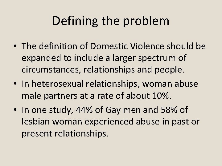 Defining the problem • The definition of Domestic Violence should be expanded to include