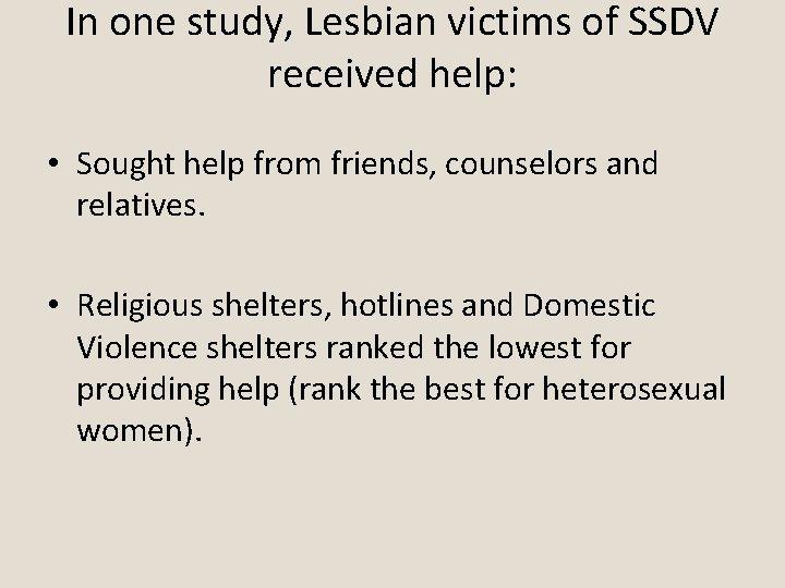 In one study, Lesbian victims of SSDV received help: • Sought help from friends,