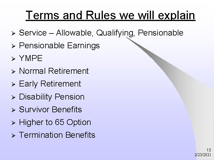 Terms and Rules we will explain Ø Service – Allowable, Qualifying, Pensionable Ø Pensionable