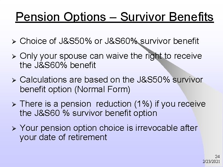 Pension Options – Survivor Benefits Ø Choice of J&S 50% or J&S 60% survivor