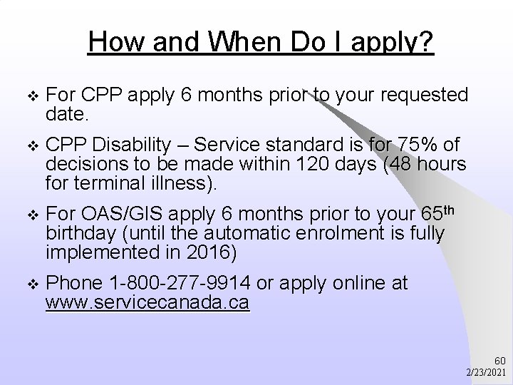 How and When Do I apply? v For CPP apply 6 months prior to