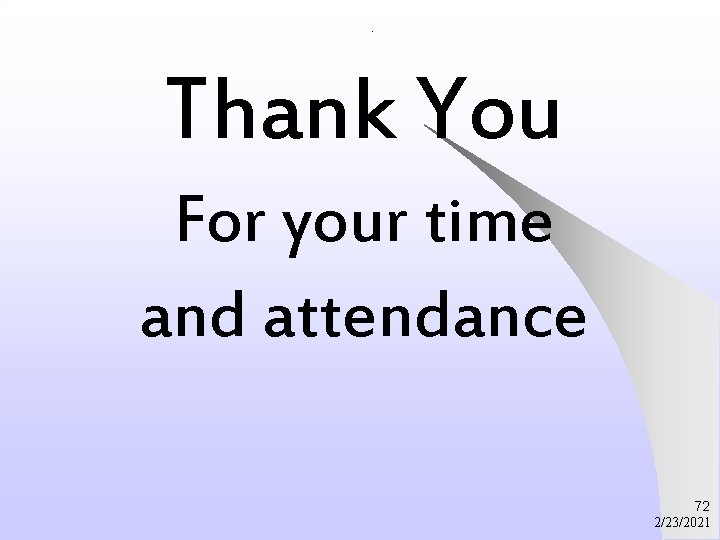 . Thank You For your time and attendance 72 2/23/2021 