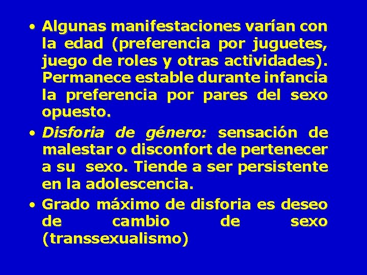 • Algunas manifestaciones varían con la edad (preferencia por juguetes, juego de roles • Algunas manifestaciones varían con la edad (preferencia por juguetes, juego de roles