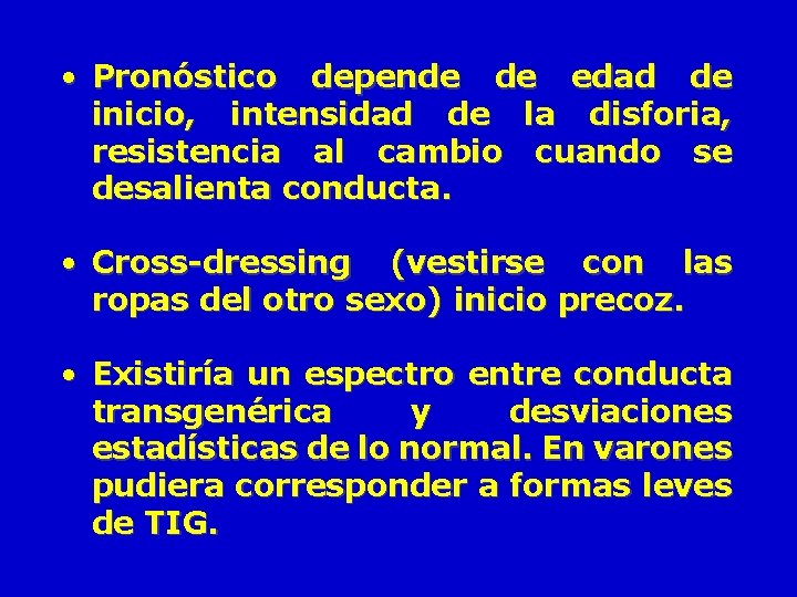 • Pronóstico depende de edad de inicio, intensidad de la disforia, resistencia al • Pronóstico depende de edad de inicio, intensidad de la disforia, resistencia al