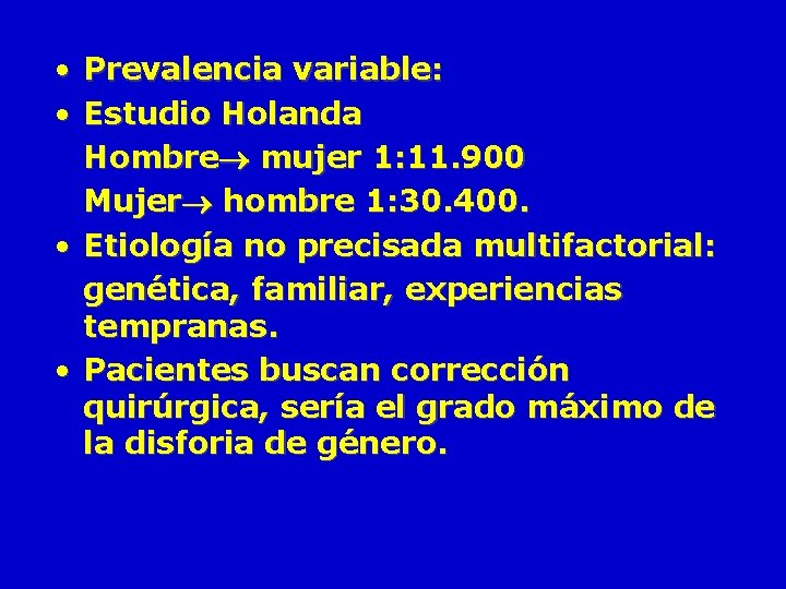  • Prevalencia variable: • Estudio Holanda Hombre mujer 1: 11. 900 Mujer hombre