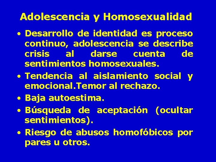 Adolescencia y Homosexualidad • Desarrollo de identidad es proceso continuo, adolescencia se describe crisis Adolescencia y Homosexualidad • Desarrollo de identidad es proceso continuo, adolescencia se describe crisis