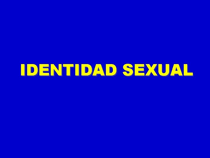 IDENTIDAD SEXUAL IDENTIDAD SEXUAL