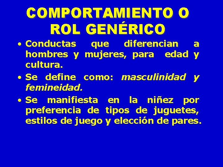 COMPORTAMIENTO O ROL GENÉRICO • Conductas que diferencian a hombres y mujeres, para edad COMPORTAMIENTO O ROL GENÉRICO • Conductas que diferencian a hombres y mujeres, para edad