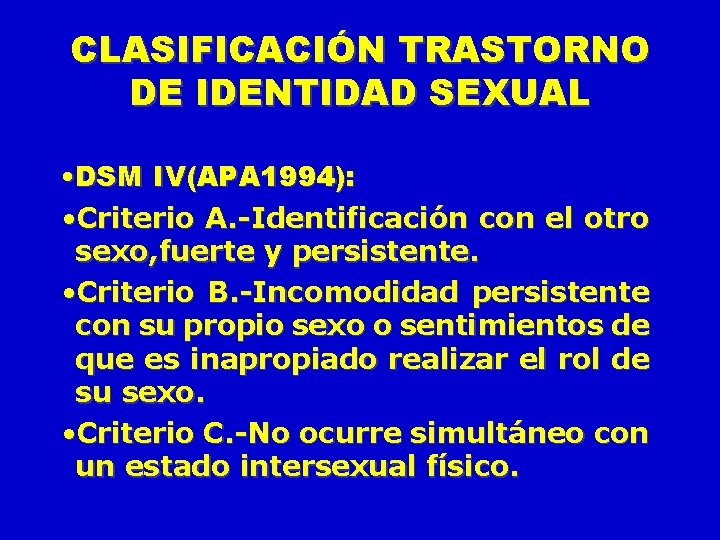 CLASIFICACIÓN TRASTORNO DE IDENTIDAD SEXUAL • DSM IV(APA 1994): • Criterio A. -Identificación con