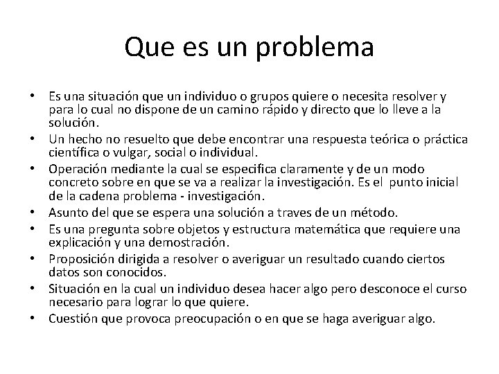 Que es un problema • Es una situación que un individuo o grupos quiere