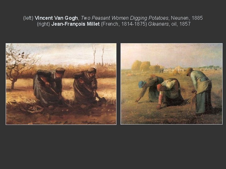 (left) Vincent Van Gogh, Two Peasant Women Digging Potatoes, Neunen, 1885 (right) Jean-François Millet (left) Vincent Van Gogh, Two Peasant Women Digging Potatoes, Neunen, 1885 (right) Jean-François Millet
