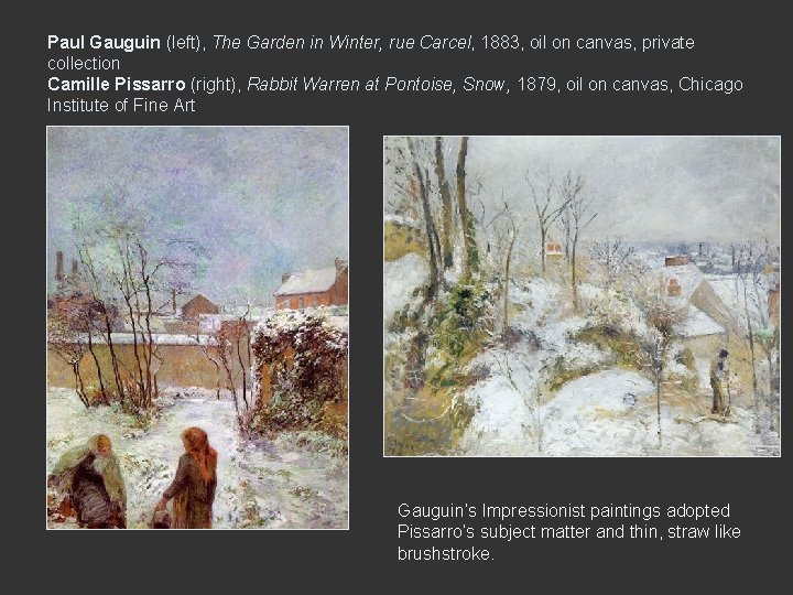 Paul Gauguin (left), The Garden in Winter, rue Carcel, 1883, oil on canvas, private Paul Gauguin (left), The Garden in Winter, rue Carcel, 1883, oil on canvas, private