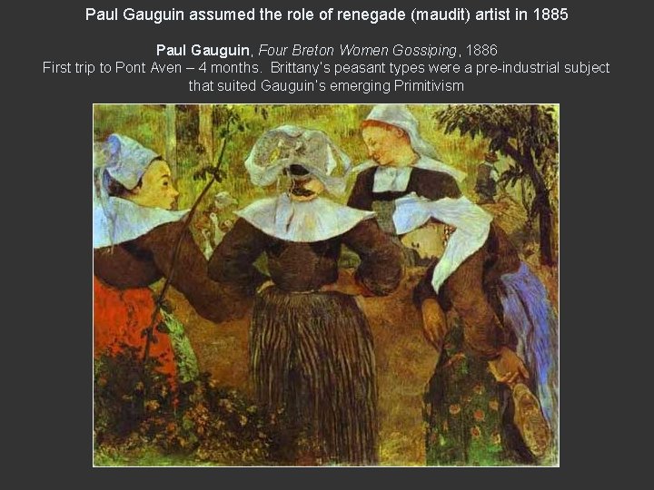 Paul Gauguin assumed the role of renegade (maudit) artist in 1885 Paul Gauguin, Four Paul Gauguin assumed the role of renegade (maudit) artist in 1885 Paul Gauguin, Four
