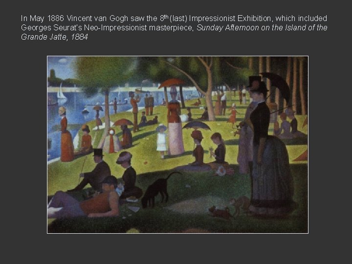 In May 1886 Vincent van Gogh saw the 8 th (last) Impressionist Exhibition, which In May 1886 Vincent van Gogh saw the 8 th (last) Impressionist Exhibition, which