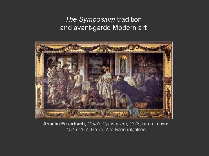 The Symposium tradition and avant-garde Modern art Anselm Feuerbach, Plato’s Symposium, 1873, oil on The Symposium tradition and avant-garde Modern art Anselm Feuerbach, Plato’s Symposium, 1873, oil on