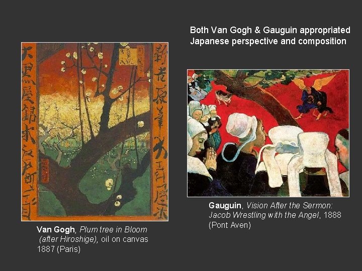 Both Van Gogh & Gauguin appropriated Japanese perspective and composition Van Gogh, Plum tree Both Van Gogh & Gauguin appropriated Japanese perspective and composition Van Gogh, Plum tree