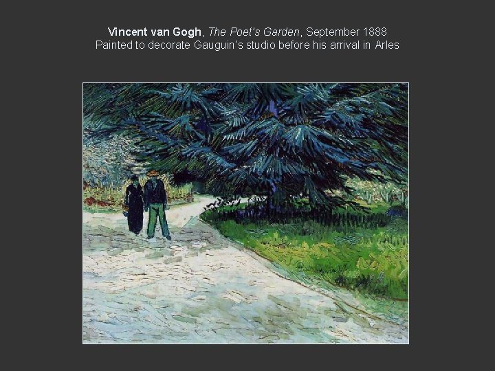 Vincent van Gogh, The Poet’s Garden, September 1888 Painted to decorate Gauguin’s studio before Vincent van Gogh, The Poet’s Garden, September 1888 Painted to decorate Gauguin’s studio before