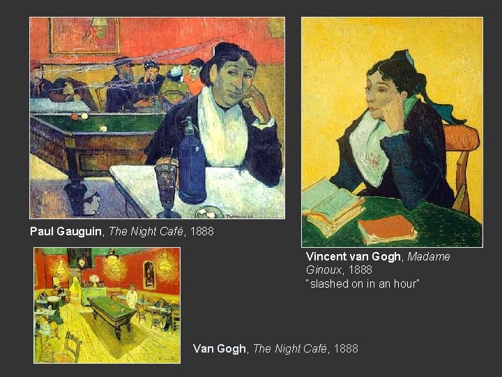 Paul Gauguin, The Night Café, 1888 Vincent van Gogh, Madame Ginoux, 1888 “slashed on Paul Gauguin, The Night Café, 1888 Vincent van Gogh, Madame Ginoux, 1888 “slashed on