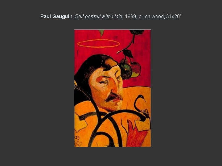 Paul Gauguin, Self-portrait with Halo, 1889, oil on wood, 31 x 20“ Paul Gauguin, Self-portrait with Halo, 1889, oil on wood, 31 x 20“