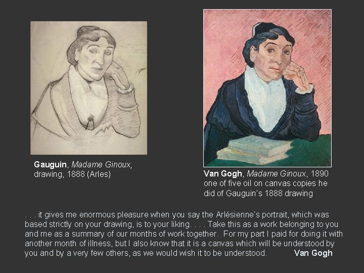 Gauguin, Madame Ginoux, drawing, 1888 (Arles) Van Gogh, Madame Ginoux, 1890 one of five Gauguin, Madame Ginoux, drawing, 1888 (Arles) Van Gogh, Madame Ginoux, 1890 one of five