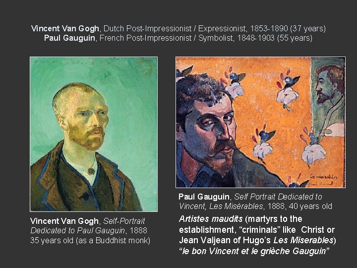 Vincent Van Gogh, Dutch Post-Impressionist / Expressionist, 1853 -1890 (37 years) Paul Gauguin, French Vincent Van Gogh, Dutch Post-Impressionist / Expressionist, 1853 -1890 (37 years) Paul Gauguin, French